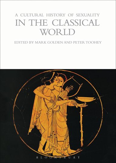 Mark Golden, Peter Toohey - Cultural History of Sexuality in the Classical World, Inbunden