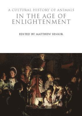 Matthew Senior - Cultural History of Animals in the Age of Enlightenment, Häftad
