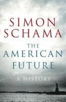 Simon Schama - The American Future: A History, Inbunden