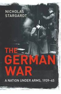 bokomslag The German War: A Nation Under Arms, 1939-45