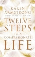 Karen Armstrong - Twelve Steps to a Compassionate Life, Häftad