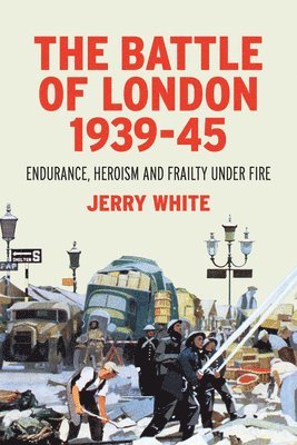 Jerry White - The Battle of London 1939-45, Inbunden