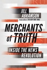 bokomslag Merchants of Truth: Inside the News Revolution
