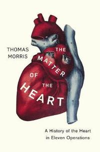 bokomslag Matter of the heart - a history of the heart in eleven operations