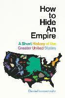 bokomslag How to Hide an Empire: A Short History of the Greater United States