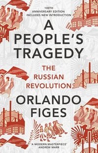 bokomslag Peoples tragedy - the russian revolution - centenary edition with new intro