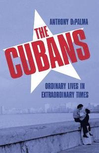 bokomslag The Cubans: Ordinary Lives in Extraordinary Times