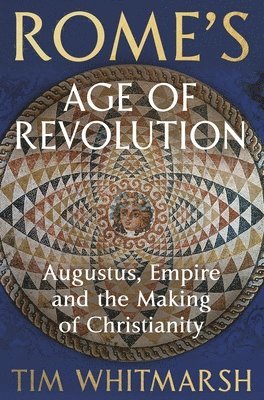 Tim Whitmarsh - Rome's Age of Revolution, Inbunden
