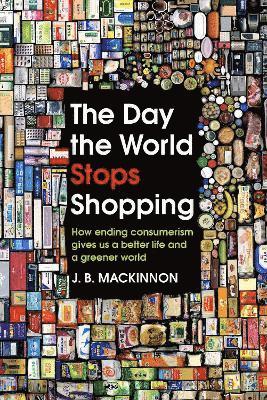 J. B. MacKinnon - The Day the World Stops Shopping, Inbunden