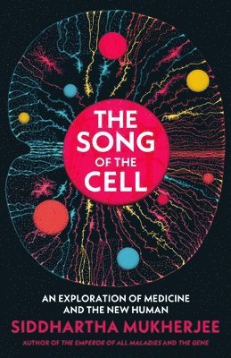 Siddhartha Mukherjee - The Song of the Cell : An Exploration of Medicine and the New Human, Inbunden