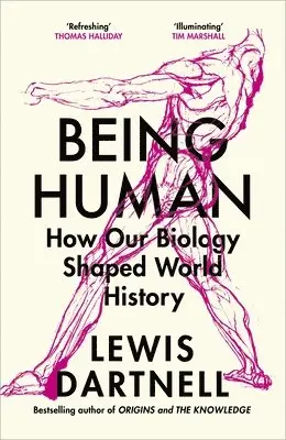 Lewis Dartnell - Being Human : How our biology shaped world history, Inbunden