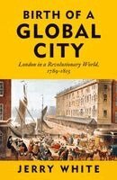 Jerry White - Birth of a Global City, Inbunden