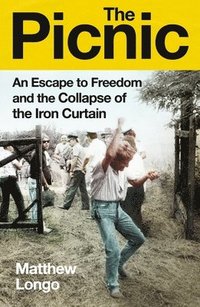 bokomslag The Picnic: An Escape to Freedom and the Collapse of the Iron Curtain