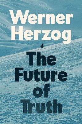 Werner Herzog - Future of Truth, Inbunden