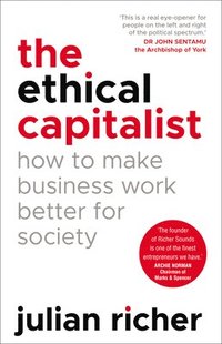 bokomslag The Ethical Capitalist: How to Make Business Work Better for Society