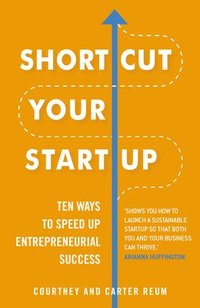 bokomslag Shortcut Your Startup: Ten Ways to Speed Up Entrepreneurial Success