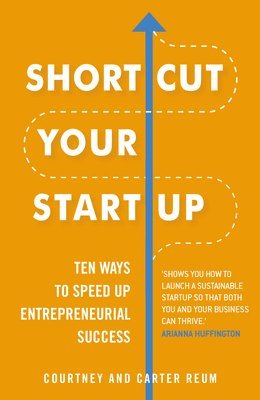 Shortcut Your Startup: Ten Ways to Speed Up Entrepreneurial Success 1