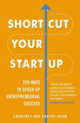 Courtney Reum, Carter Reum - Shortcut Your Startup: Ten Ways to Speed Up Entrepreneurial Success, Häftad