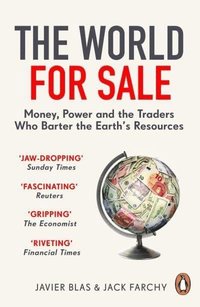 bokomslag The World for Sale: Money, Power and the Traders Who Barter the Earth's Resources