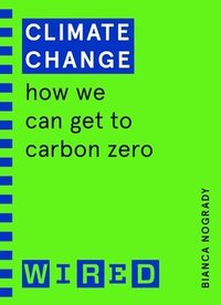 bokomslag Climate Change (WIRED guides): How We Can Get to Carbon Zero