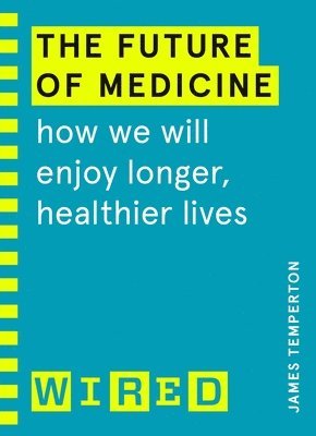 James Temperton, WIRED - Future of Medicine (WIRED guides), Häftad