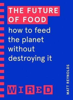 Matthew Reynolds, WIRED, Wired - Future of Food (WIRED guides), Häftad