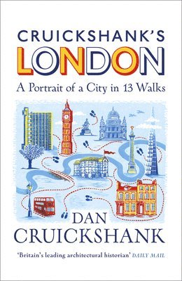 Cruickshank's London: A Portrait of a City in 20 Walks