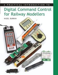 bokomslag A Practical Introduction to Digital Command Control for Railway Modellers