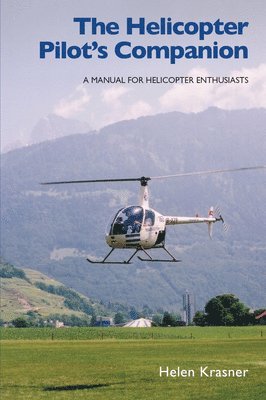 bokomslag The Helicopter Pilot's Companion: A Manual for Helicopter Enthusiasts