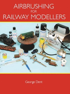 George Dent - Airbrushing for Railway Modellers, Häftad