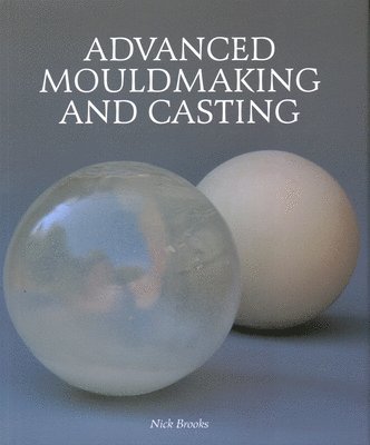 Nick Brooks - Advanced Mouldmaking and Casting, Inbunden