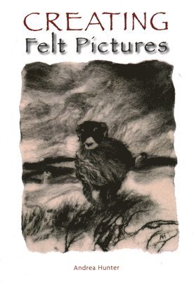 Andrea Hunter - Creating Felt Pictures, Häftad