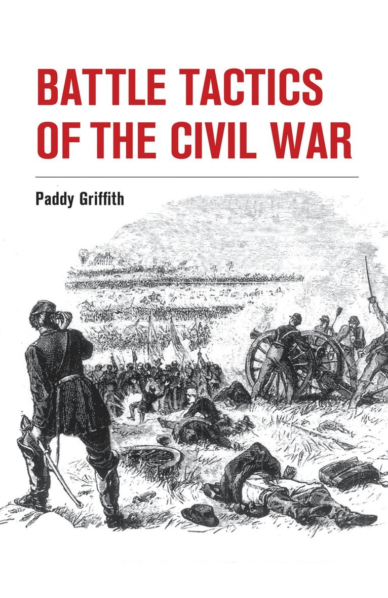 Paddy Griffith - Battle Tactics of the Civil War, Häftad