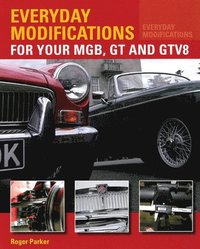 bokomslag Everyday Modifications for Your MGB, GT and GTV8