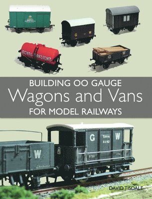 Tisdale, D: Building 00 Gauge Wagons and Vans for Model Rail
