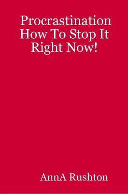 AnnA Rushton - Procrastination How To Stop It Right Now!, Häftad