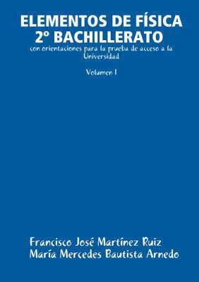 ELEMENTOS DE FAiSICA 2A BACHILLERATO Con Orientaciones Para La Prueba De Acceso a La Universidad (Volumen I) 1
