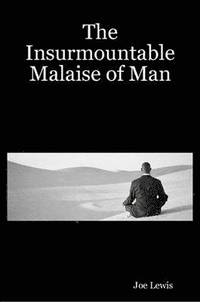 bokomslag The Insurmountable Malaise of Man