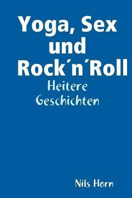 bokomslag Yoga, Sex Und RockA'nA'Roll