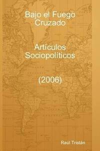bokomslag Bajo El Fuego Cruzado. Articulos Sociopoliticos (2006)