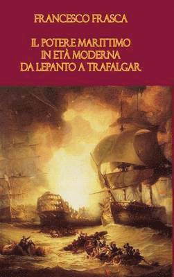 bokomslag Il Potere Marittimo in Eta Moderna. Da Lepanto a Trafalgar