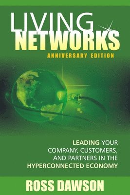 bokomslag Living Networks - Anniversary Edition: Leading Your Company, Customers, and Partners in the Hyper-Connected Economy
