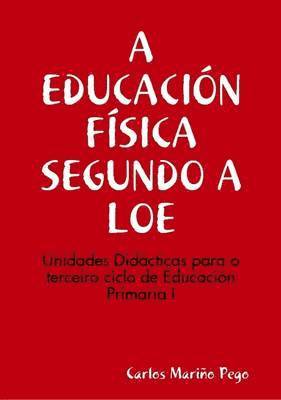 Educacia&quot;N Faisica Segundo a Loe. Unidades Didacticas Para O Terceiro Ciclo De Eduacion Primaria I 1