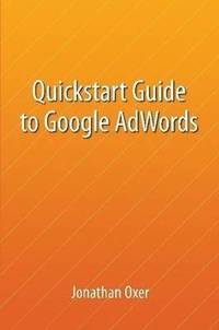 bokomslag Quickstart Guide To Google AdWords