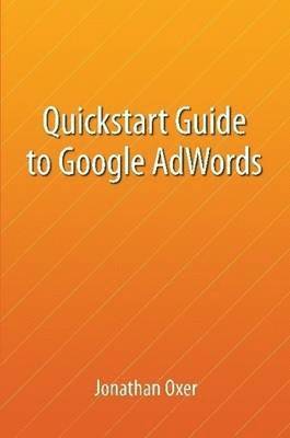 bokomslag Quickstart Guide To Google AdWords
