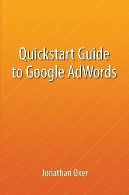 bokomslag Quickstart Guide To Google AdWords