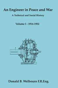 bokomslag An Engineer in Peace and War - A Technical and Social History - Volume I - 1916-1952