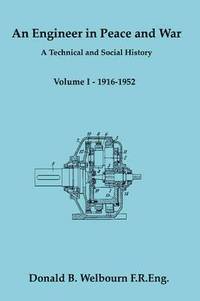 bokomslag An Engineer in Peace and War - A Technical and Social History - Volume I - 1916-1952: Vol. 1
