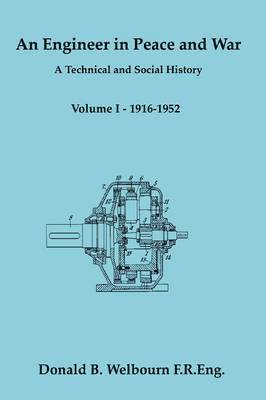 An Engineer in Peace and War - A Technical and Social History - Volume I - 1916-1952: Vol. 1 1