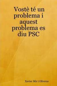 bokomslag Voste Te Un Problema I Aquest Problema Es Diu PSC